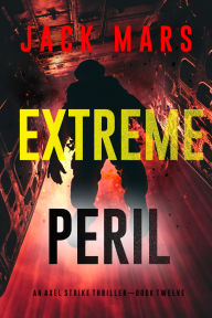 Title: Extreme Peril (An Axel Strike Action ThrillerBook 12), Author: Jack Mars