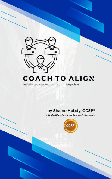 Coach To ALIGN: Building Empowered Teams Together