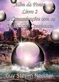 Title: Além da Fonte Livro 2: As Comunicações com os Cocriadores Continuam, Author: Guy Steven Needler