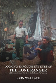 Title: LOOKING THROUGH THE EYES OF THE LONE RANGER, Author: John Wallace