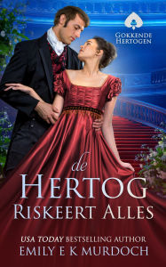 Title: De Hertog Riskeert Alles: Gokkende Hertogen, Author: Emily Murdoch