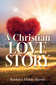 Title: A Christian love Story, Author: Barbara Elaine Harris