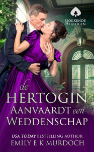 Title: De hertogin Aanvaardt een Weddenschap: Een pittige Regency-romance, Author: Emily Murdoch