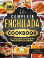 The Complete Enchilada Cookbook: Easy, Delicious and Authentic Mexican Enchilada Recipes