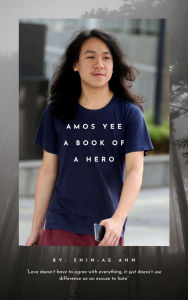 Title: Amos Yee: A book of a hero, Author: Shin-Ae Ahn
