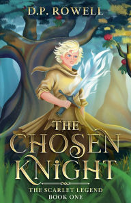 Title: The Chosen Knight: A Fantasy Book For Kids Ages 9-12, Author: D.P. Rowell
