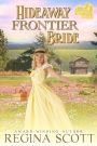 Hideaway Frontier Bride: A Sweet, Clean Western Romance