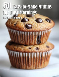 Title: 50 Easy-to-Make Sweets for Beginners, Author: Kelly Johnson