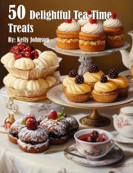 Title: 50 Delightful Tea-Time Treats, Author: Kelly Johnson