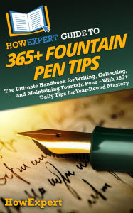 Title: HowExpert Guide to 365+ Fountain Pen Tips: The Ultimate Handbook for Writing, Collecting, & Maintaining Fountain Pens With 365+ Daily Tips for Year-Round Mastery, Author: HowExpert