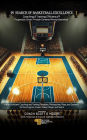 In Search Of Basketball Excellence I: Coaching & Training Efficiency Progression-Driven, Principle-Centered Winning-Basketball