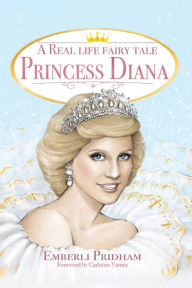Title: A Real Life Fairy Tale Princess Diana, Author: Emberli Pridham