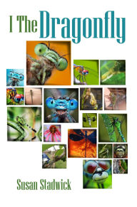 Title: I The Dragonfly, Author: Susan R. Stadwick
