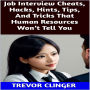 Job Interview Cheats, Hacks, Hints, Tips, And Tricks That Human Resources Won't Tell You