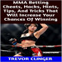 MMA Betting Cheats, Hacks, Hints, Tips, And Tricks That Will Increase Your Chances Of Winning