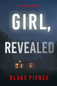 Title: Girl, Revealed (An Ella Dark FBI Suspense ThrillerBook 41), Author: Blake Pierce