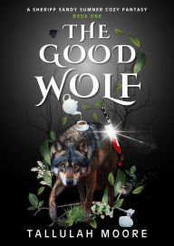 Title: The Good Wolf, Author: Tallulah Moore
