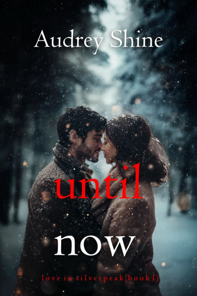 Until Now (Love in SilverpeakBook 1)