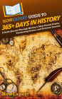 HowExpert Guide to 365+ Days in History: A Daily Journey Through History's Most Pivotal Events, Fascinating Stories, and Timeless Lessons