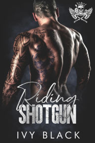 Title: Riding Shotgun: Steel Knights Motorcycle Club Romance Series Book 5, Author: Ivy Black