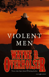 Title: The Violent Men, Author: Wayne D. Overholser