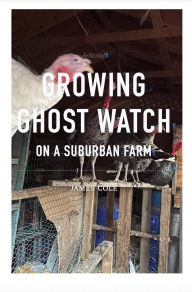 Title: Growing Ghost Watch on a Suburban Farm, Author: James Cole