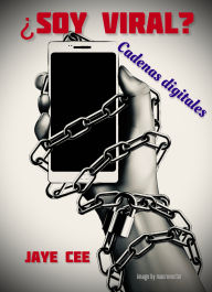 Title: ¿Soy Viral?: Cadenas Digitales, Author: Jaye Cee