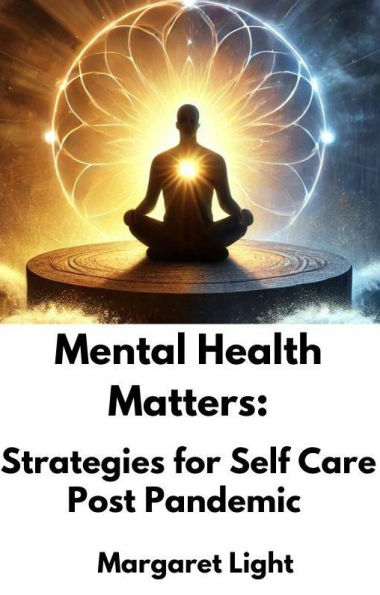 Mental Health Matters: Strategies for Self Care Post Pandemic