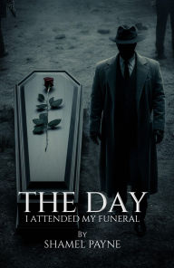 Title: The Day I Attended My Funeral, Author: Shamel Payne