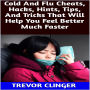 Cold And Flu Cheats, Hacks, Hints, Tips, And Tricks That Will Help You Feel Better Much Faster