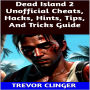 Dead Island 2 Unofficial Cheats, Hacks, Hints, Tips, And Tricks Guide
