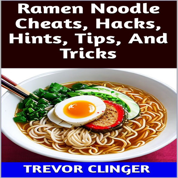 Ramen Noodle Cheats, Hacks, Hints, Tips, And Tricks