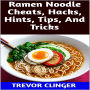Ramen Noodle Cheats, Hacks, Hints, Tips, And Tricks