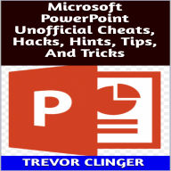 Title: Microsoft PowerPoint Unofficial Cheats, Hacks, Hints, Tips, And Tricks, Author: Trevor Clinger
