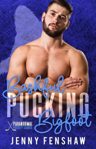 Title: Bashful Pucking Bigfoot: Best Friends to Lovers Fake Engagement Forced Proximity Romance, Author: Jenny Fenshaw