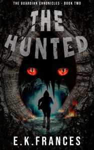 Title: The Hunted (Book Two in The Guardian Chronicles), Author: E. K. Frances