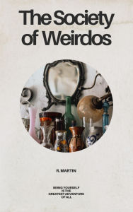 Title: The Society of Weirdos, Author: R. Martin