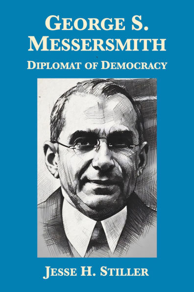 George S. Messersmith: Diplomat of Democracy
