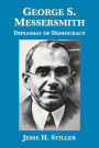 George S. Messersmith: Diplomat of Democracy
