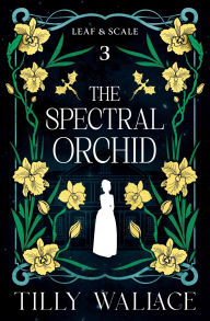 Title: The Spectral Orchid, Author: Tilly Wallace