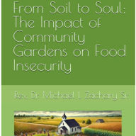 Title: From Soil to Soul: The Impact of Community Gardens on Food Insecurity, Author: Michael Zachary