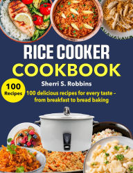 Title: Rice Cooker Cookbook: 100 delicious recipes for every taste from breakfast to bread baking, Author: Mr Professor