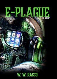Title: E-PLAGUE: Death by APP, Author: W. W. Rasco