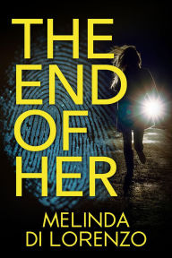 Title: The End of Her, Author: Melinda Di Lorenzo