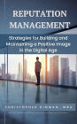 Reputation Management: Strategies for Building and Maintaining a Positive Image in the Digital Age