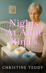 Title: Nights at Aunt Rina's: a TBDL/ABDL coming of age story, Author: Christine Teddy