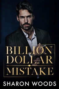 Title: Billion Dollar Mistake: An Opposites Attract Office Romance, Author: Sharon Woods