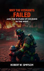 WHY THE HYDRANTS FAILED: AND THE FUTURE OF HOUSING IN THE WEST