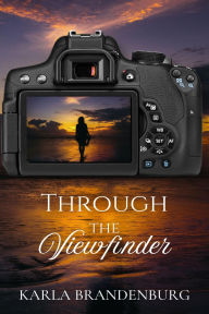 Title: Through the Viewfinder: A haunting small town mystery, Author: Karla Brandenburg