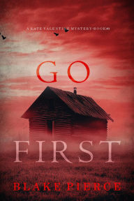 Title: Go First (A Kate Valentine FBI Suspense ThrillerBook Three), Author: Blake Pierce